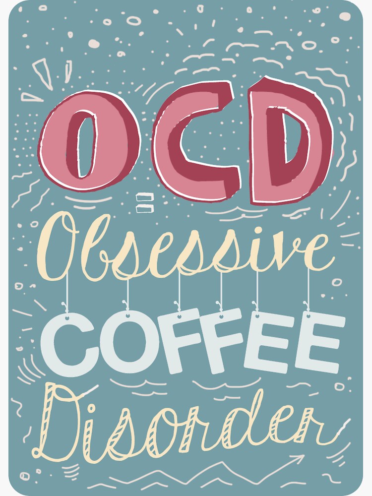OCD - Obsessive Coffee Disorder by mirunasfia