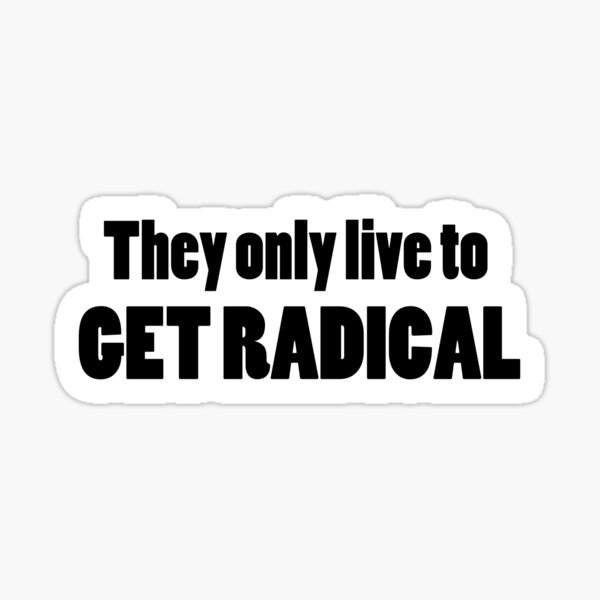 Item preview, They only live to get radical designed and sold by thomasesmith.