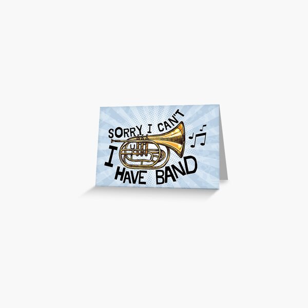 Sorry I Can't I Have Band - Marching Baritone Horn Greeting Card