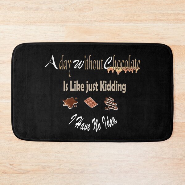 Item preview, A day without Chocolate Is Like Just Kidding I have No Idea - for lovers designed and sold by IGOOR.