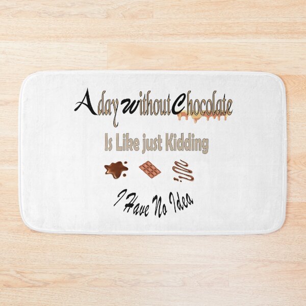 Item preview, A day without Chocolate Is Like Just Kidding I have No Idea  designed and sold by IGOOR.