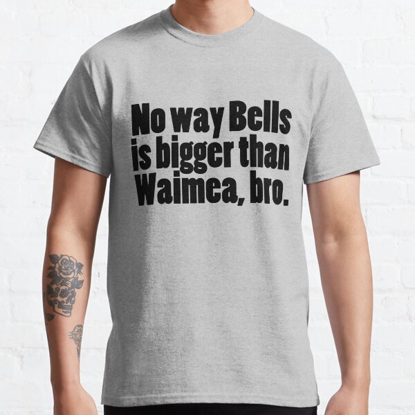 Waimea bigger than Bells? Classic T-Shirt