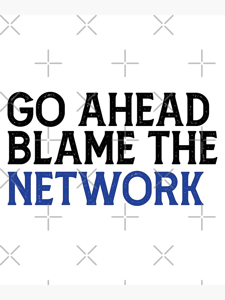 "Funny Network Admin Quote Go Ahead Blame the Network Cool Saying for Network Engineer" Poster