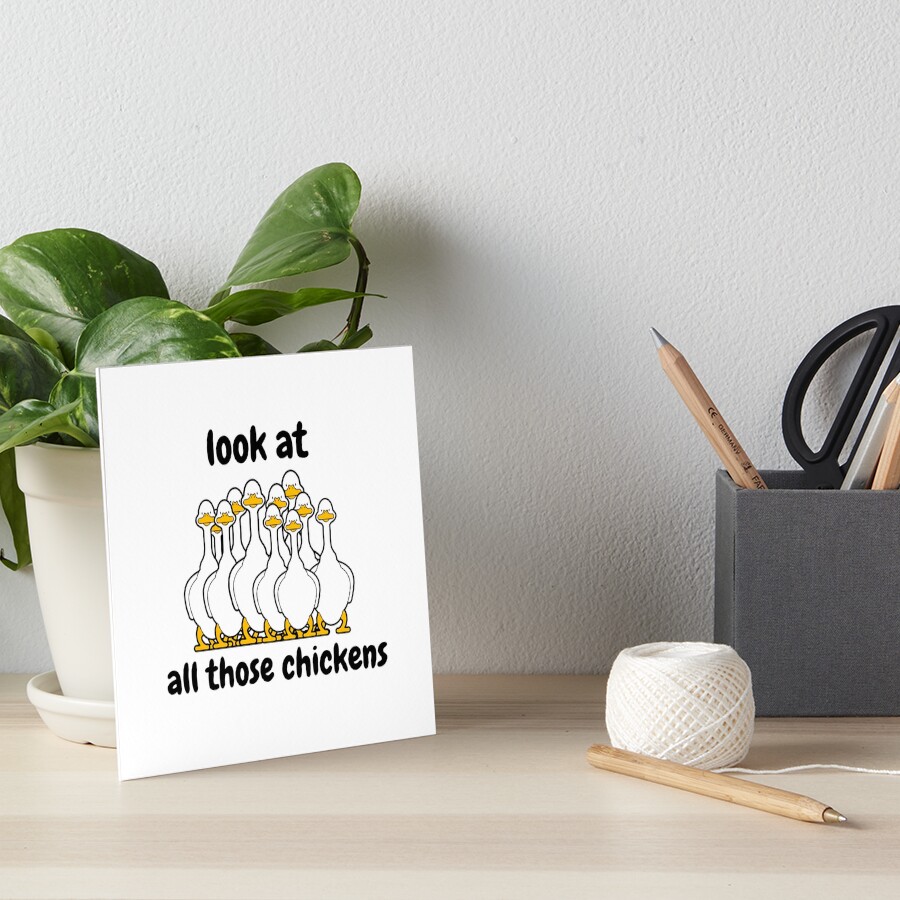 "look at all those chickens meme" Art Board Print for Sale by NordinHamioui Redbubble