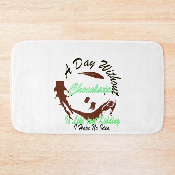 Item preview,  A day without Chocolate Is Like Just Kidding I have No Idea  designed and sold by IGOOR.