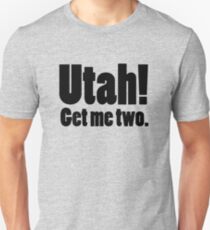 Utah! Hol mir zwei. Unisex T-Shirt