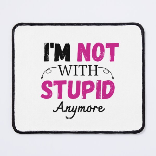 Item preview, Im Not With Stupid Anymore designed and sold by medartis.