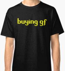 The 'buying gf' Tee Classic T-Shirt
