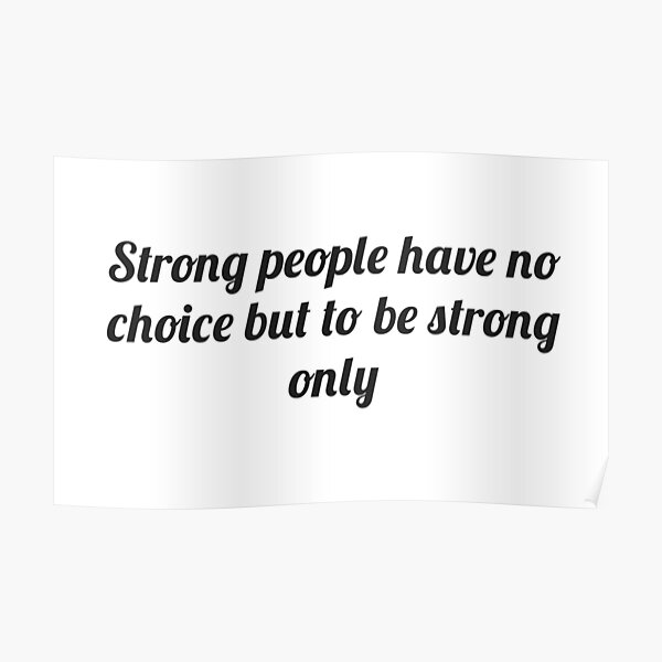 strong-people-have-no-choice-but-to-be-strong-only-poster-for-sale-by