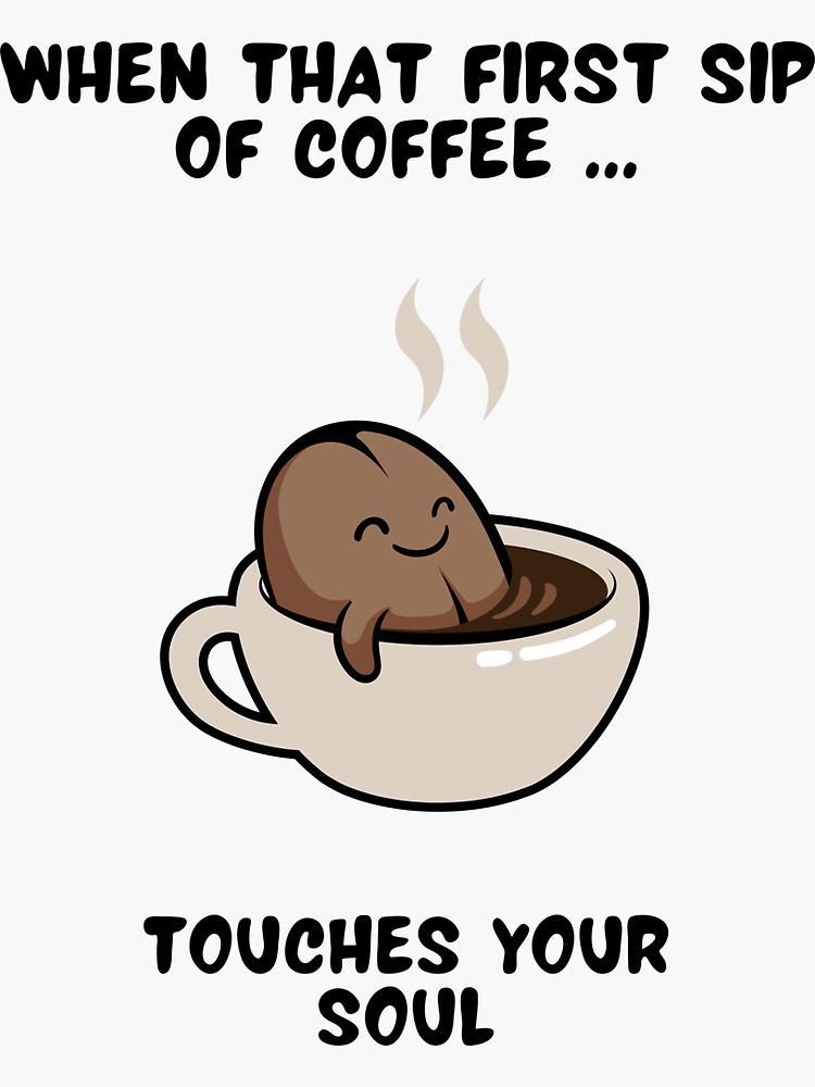 "When that first sip of COFFEE touches your soul" Sticker by laflaqua