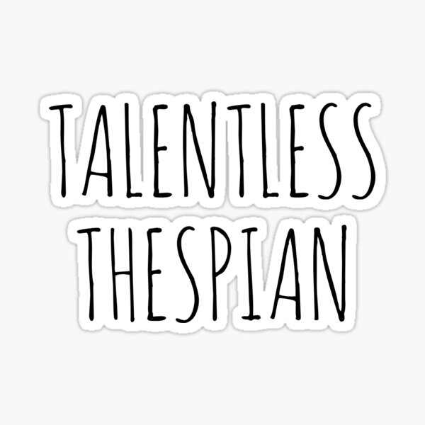 talentless-thespian-sticker-for-sale-by-vulturetees-redbubble