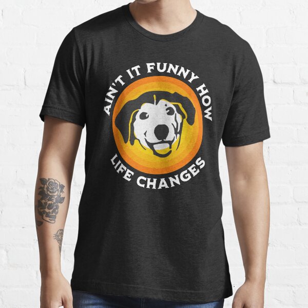 "Dog saying ain't It Funny How Life Changes vintage" Tshirt for Sale