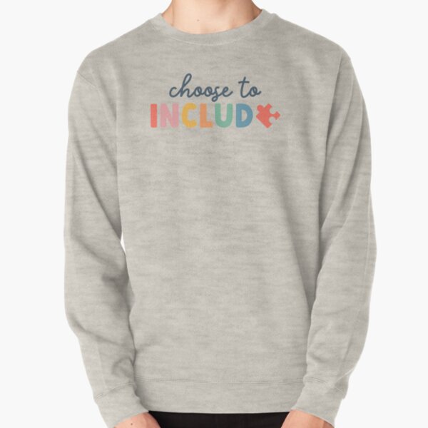 Choose to Include Pullover Sweatshirt