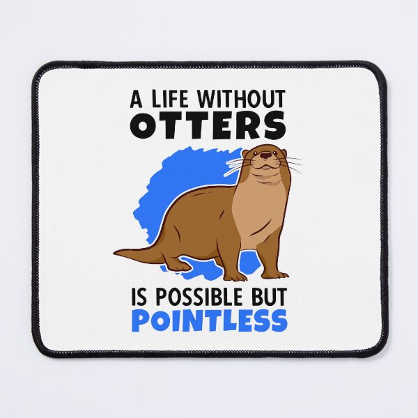 Item preview, Life without otters is meaningless otters sea otters designed and sold by madgrfx.