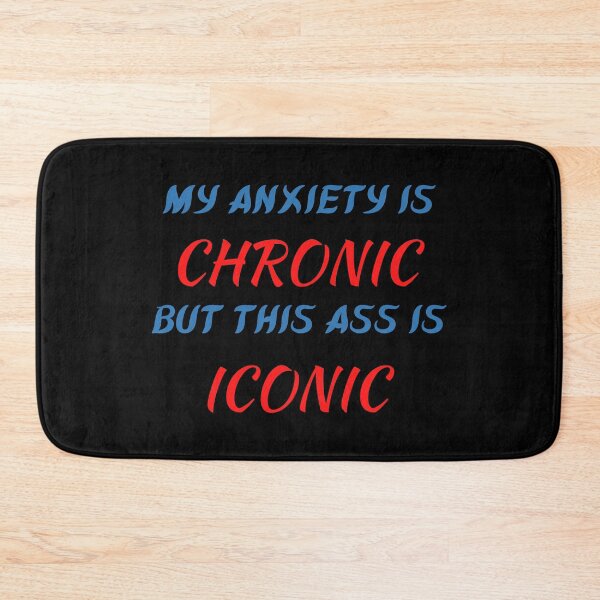 Item preview, My Anxiety Is Chronic But This Ass Is Iconic - Funny Quote designed and sold by designbuck.