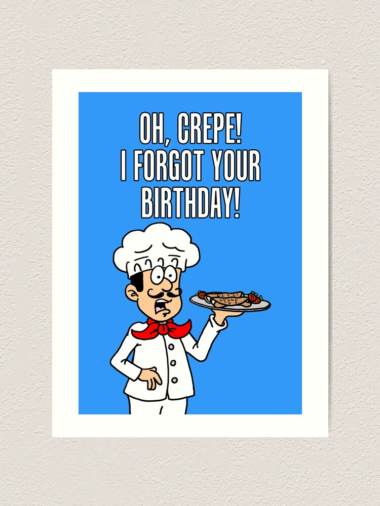 Oh Crepe I Forgot Your Birthday Belated Birthday Card Art Print For Sale By Jaycartoonist 