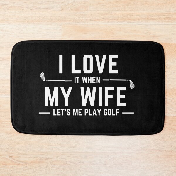 Item preview,  I Love It When My Wife Let's Me Play Golf designed and sold by Elite GolfCompany.