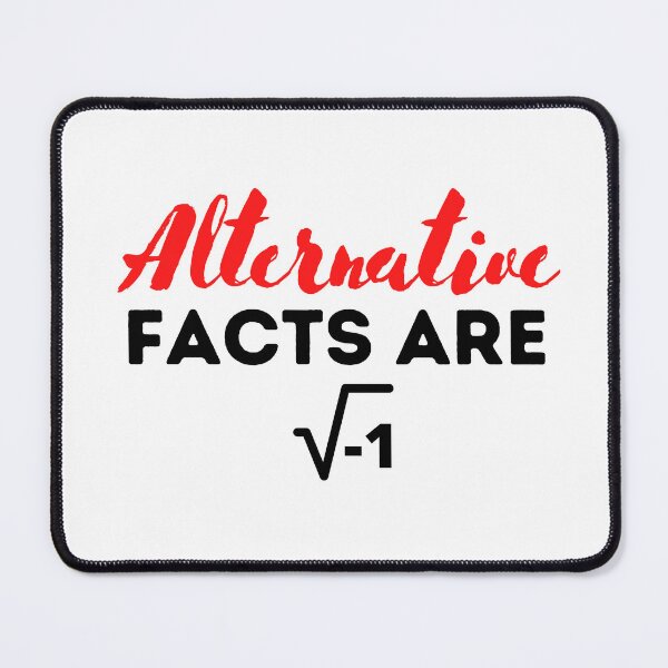 Item preview,  Alternative Facts Are square root of negative 1 , Funny Mathematic Quote  designed and sold by Every Pet  Shirts.