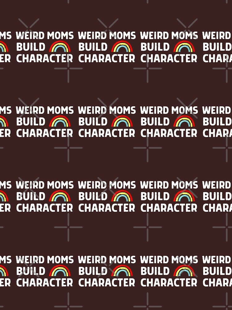 Discover  Weird Moms Build Character , gift for mom Leggings