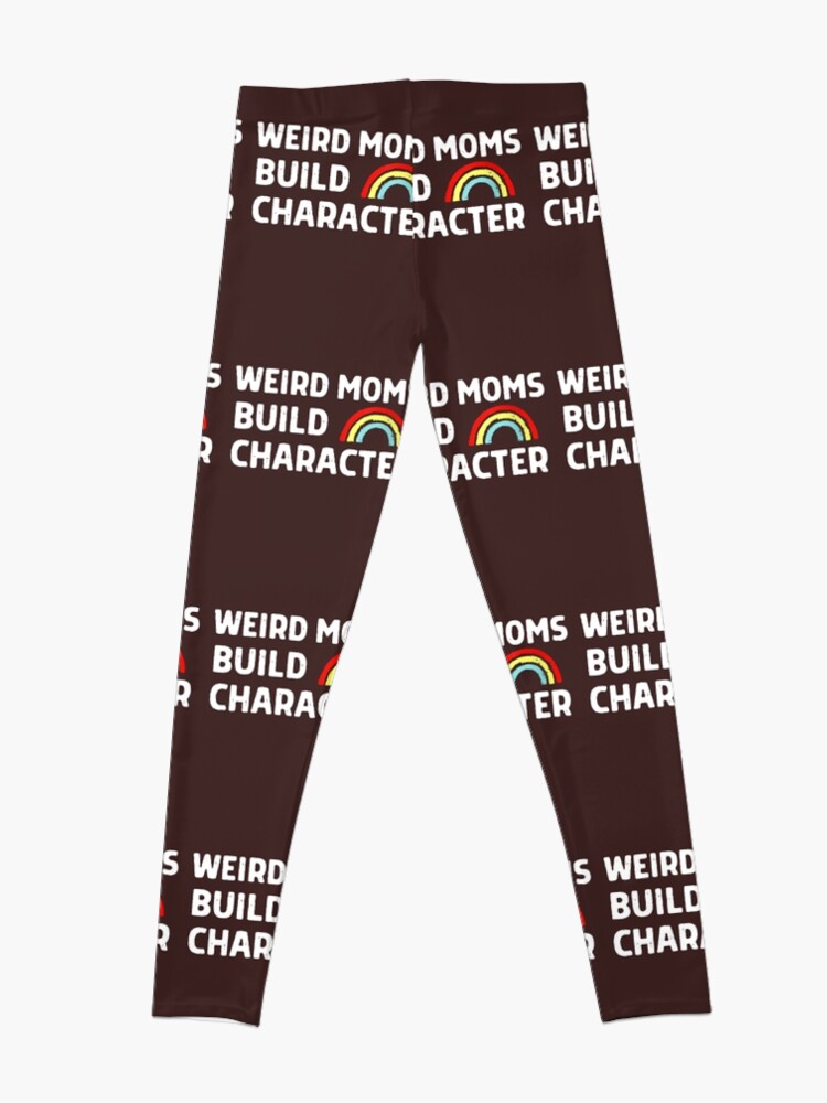 Disover  Weird Moms Build Character , gift for mom Leggings