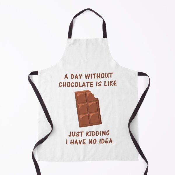 Item preview, A Day Without Chocolate Is like Just Kidding I Have No Idea designed and sold by Simo200.