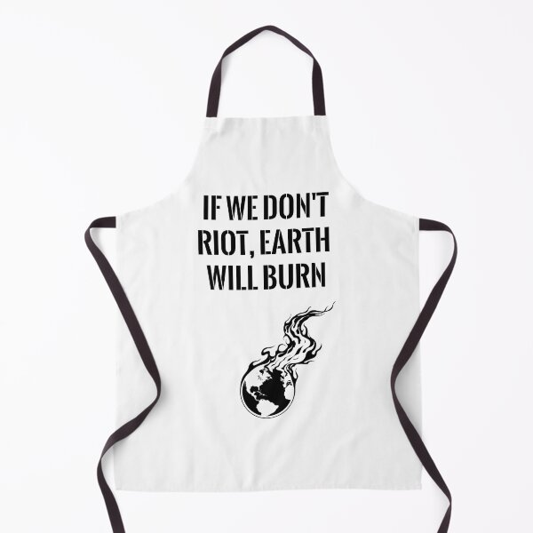 Item preview, If We Don't Riot, Earth Will Burn designed and sold by Balerion6.