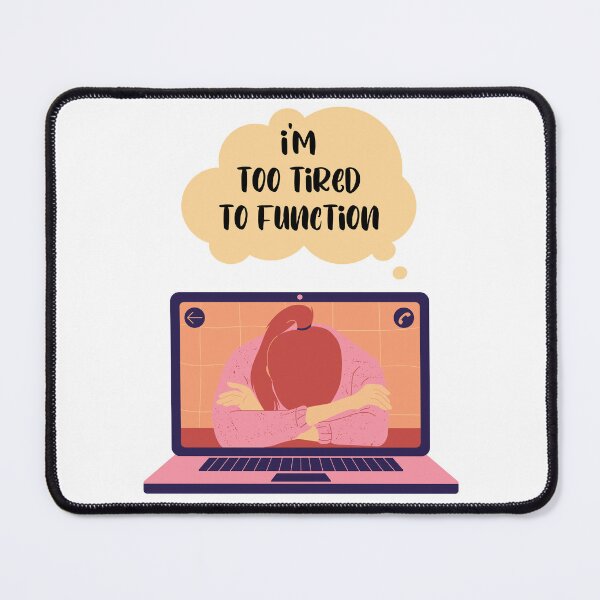 Item preview, I'm too tired to Function - Woman in Videochat designed and sold by Mechanical-Artt.