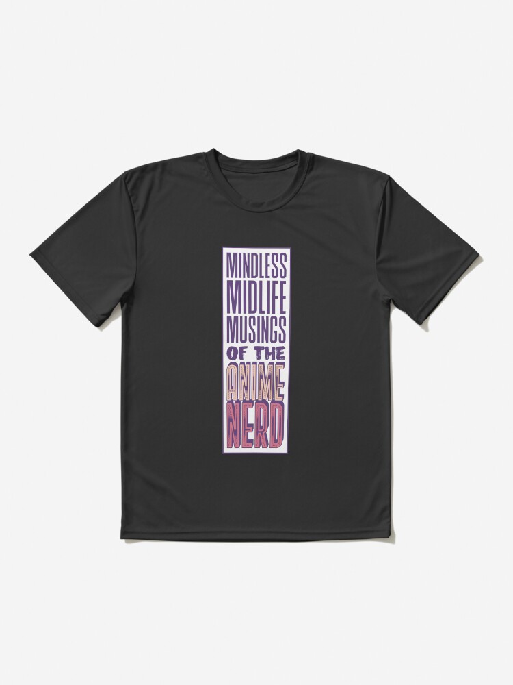 Thumbnail 2 of 7, Active T-Shirt, Mindless Midlife Musings of the Anime Nerd designed and sold by rick-vale.