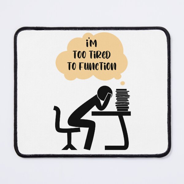 Item preview, I'm too tired to Function - person on desk designed and sold by Mechanical-Artt.