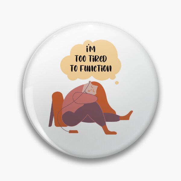 Item preview, I'm too tired to Function - sleepy woman designed and sold by Mechanical-Artt.
