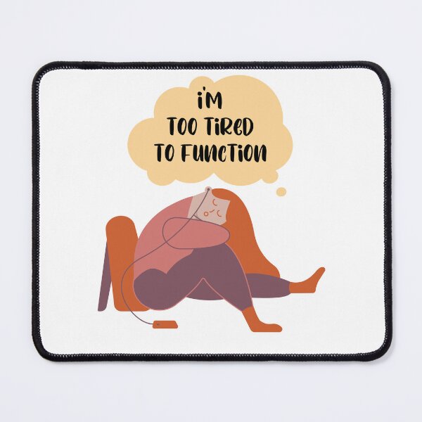 Item preview, I'm too tired to Function - sleepy woman designed and sold by Mechanical-Artt.