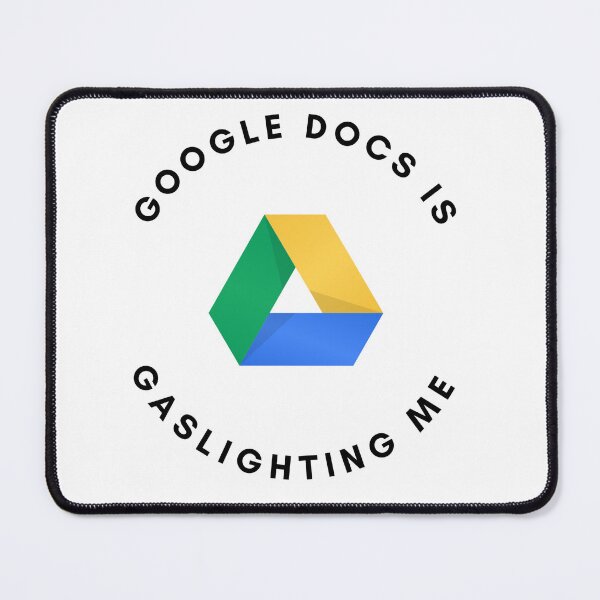 Item preview, Google docs is gaslighting me designed and sold by Lextraordinary  Designs.