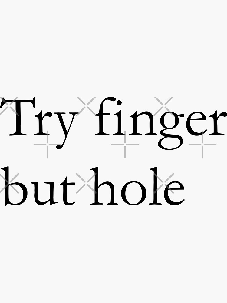 "Try Finger But Hole" Sticker for Sale by realittle Redbubble
