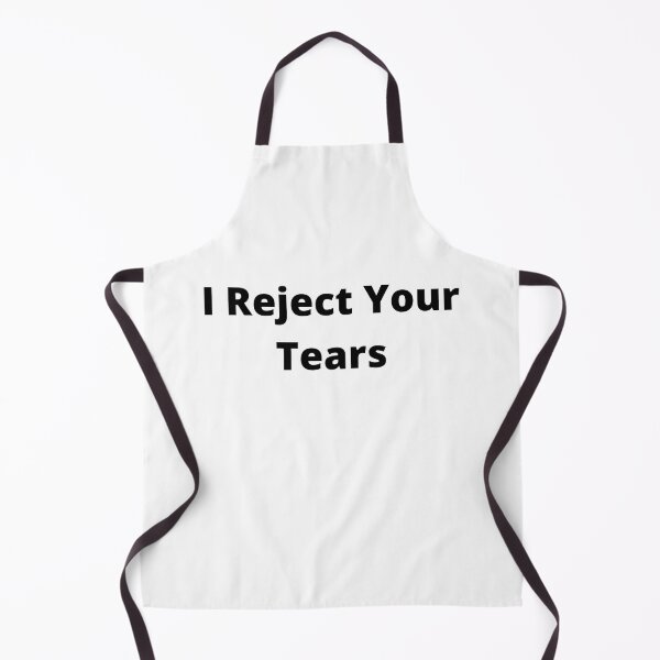 Item preview, I Reject Your Tears designed and sold by 6 Ex Boyfriends.
