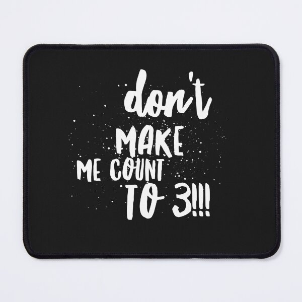 Item preview, Dont Make Me Count to 3!!! designed and sold by JustSayinShop.