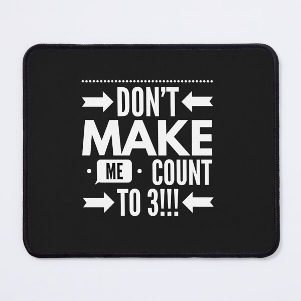 Item preview, Dont Make Me Count to 3!!! designed and sold by JustSayinShop.