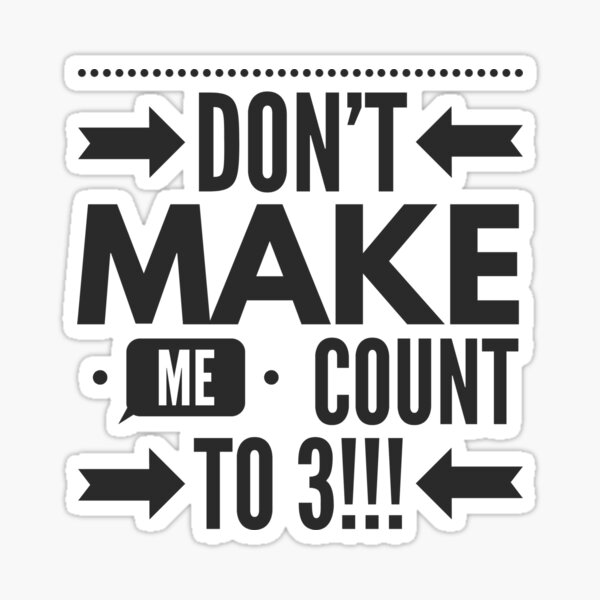 Item preview, Dont Make Me Count to 3!!! designed and sold by JustSayinShop.