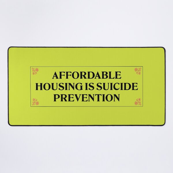 Item preview, Affordable Housing Is Suicide Prevention - End Poverty designed and sold by Picket Club.