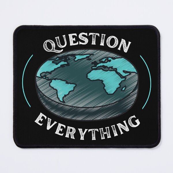 Item preview, FLAT EARTH QUESTION EVERYTHING designed and sold by appareltolove.