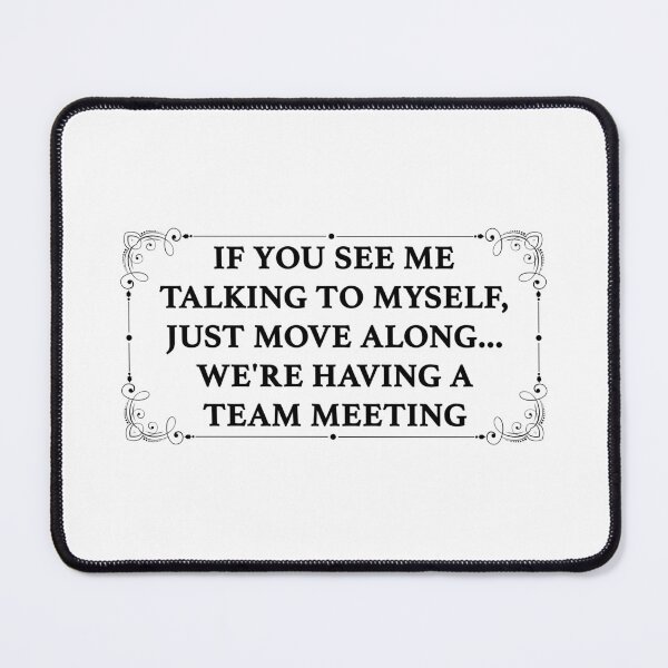 Item preview, If You See Me Talking To Myself We're Having A Team Meeting designed and sold by YaliliArt.