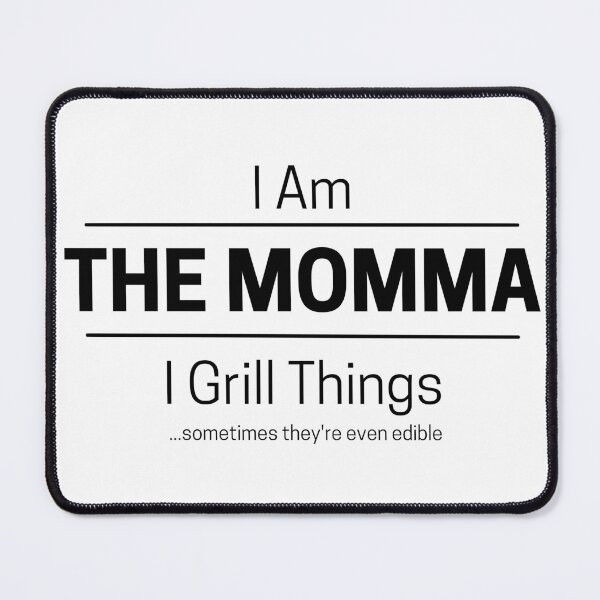 Item preview, Funny Mom Grills Quote Saying, I Am The Momma, I Grill Things, Black Text designed and sold by hjsmith.