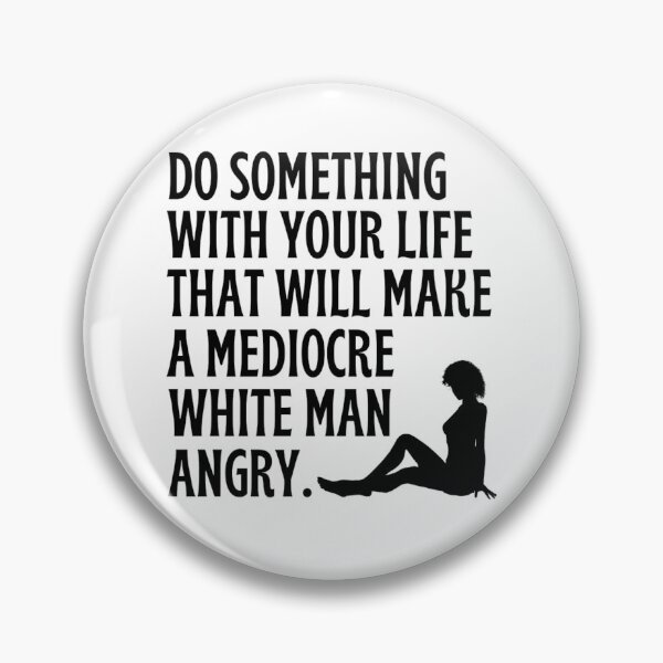 Item preview, Do Something With Your Life That Will Make A Mediocre White Man Angry  designed and sold by chetan786.