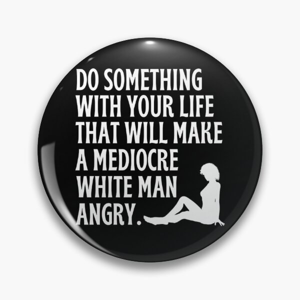 Item preview, Do Something With Your Life That Will Make A Mediocre White Man Angry  designed and sold by chetan786.