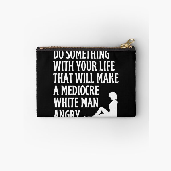 Item preview, Do Something With Your Life That Will Make A Mediocre White Man Angry  designed and sold by chetan786.