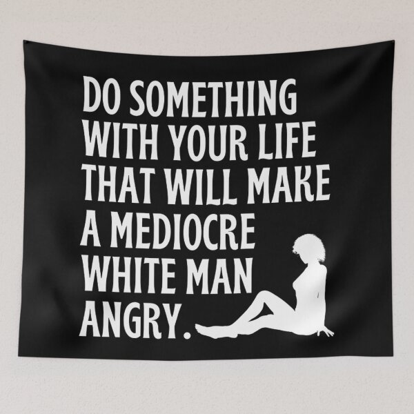 Item preview, Do Something With Your Life That Will Make A Mediocre White Man Angry  designed and sold by chetan786.