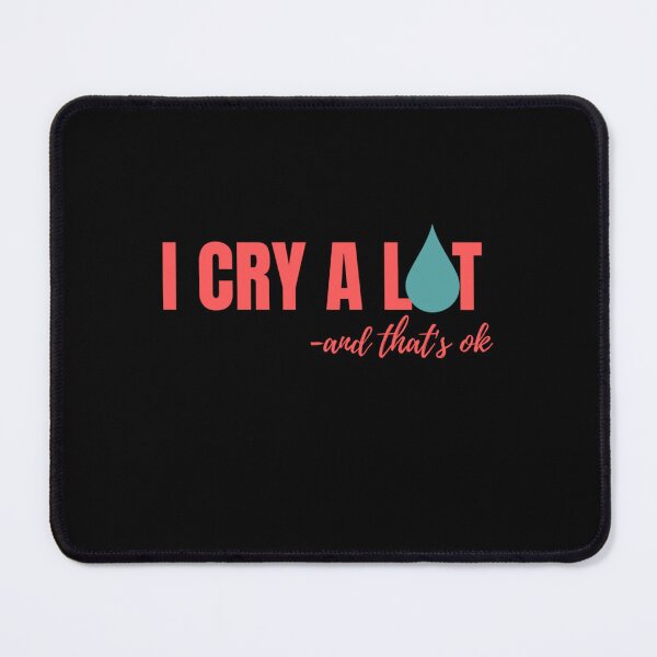 Item preview, I Cry A Lot And That_amp_s Ok designed and sold by PressedApparel.