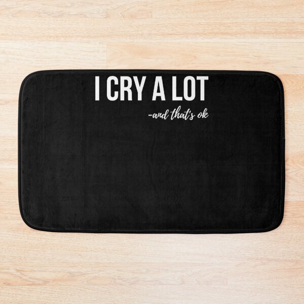 Item preview, I Cry A Lot And That_amp_s Ok designed and sold by PressedApparel.