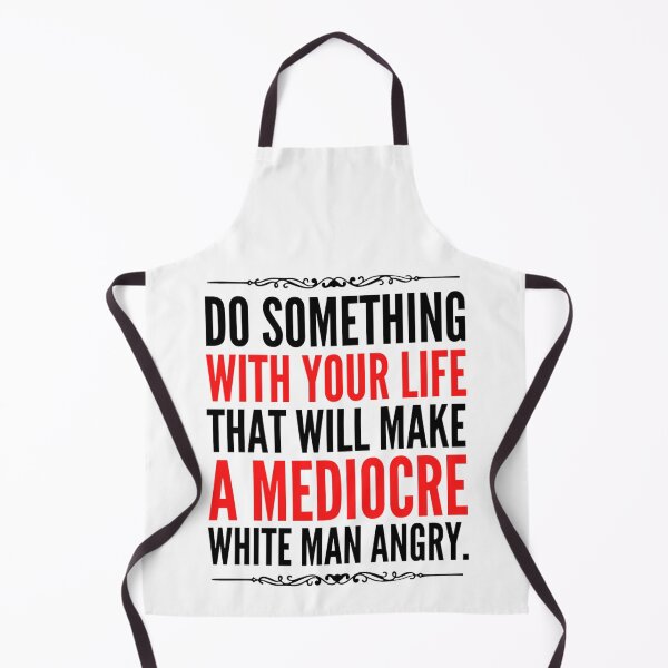 Item preview, Do Something With Your Life That Will Make A Mediocre White Man Angry designed and sold by chetan786.