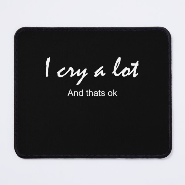 Item preview, i cry a lot and thats ok                          designed and sold by PressedApparel.