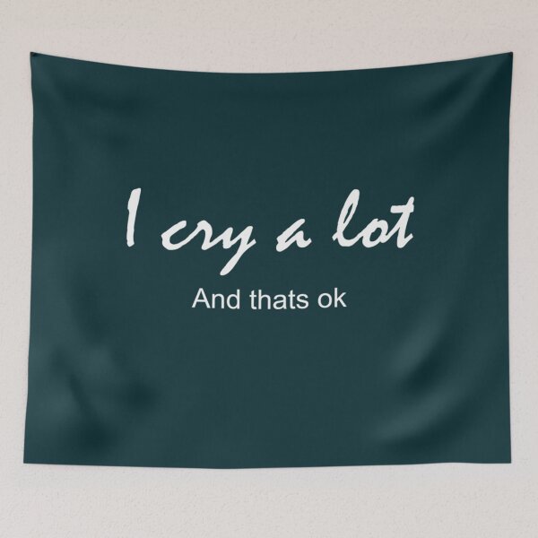 Item preview, i cry a lot and thats ok                          designed and sold by PressedApparel.